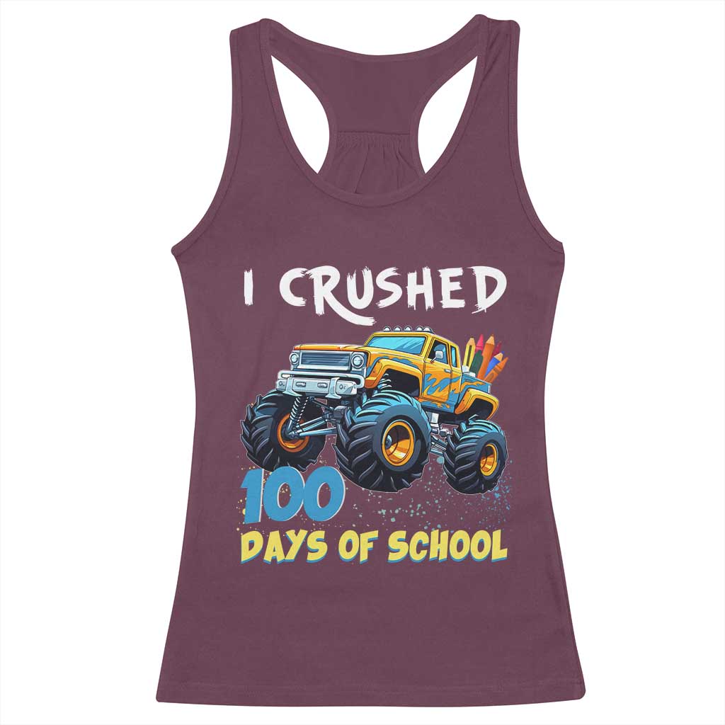 Funny I Crushed 100 Days Of School Racerback Tank Top Monster Truck 100th Day Of School TS11 Maroon Print Your Wear