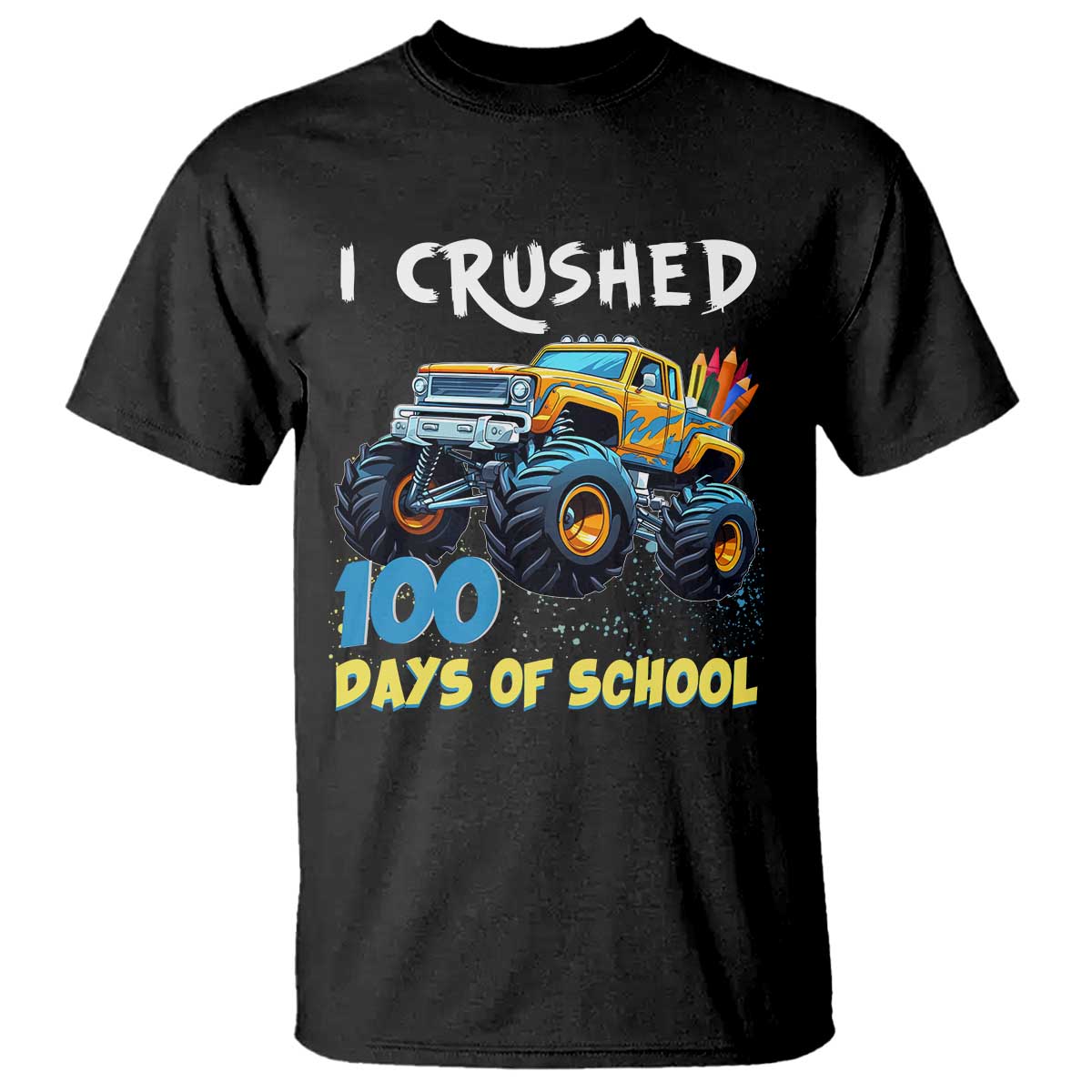 Funny I Crushed 100 Days Of School T Shirt Monster Truck 100th Day Of School TS11 Black Print Your Wear