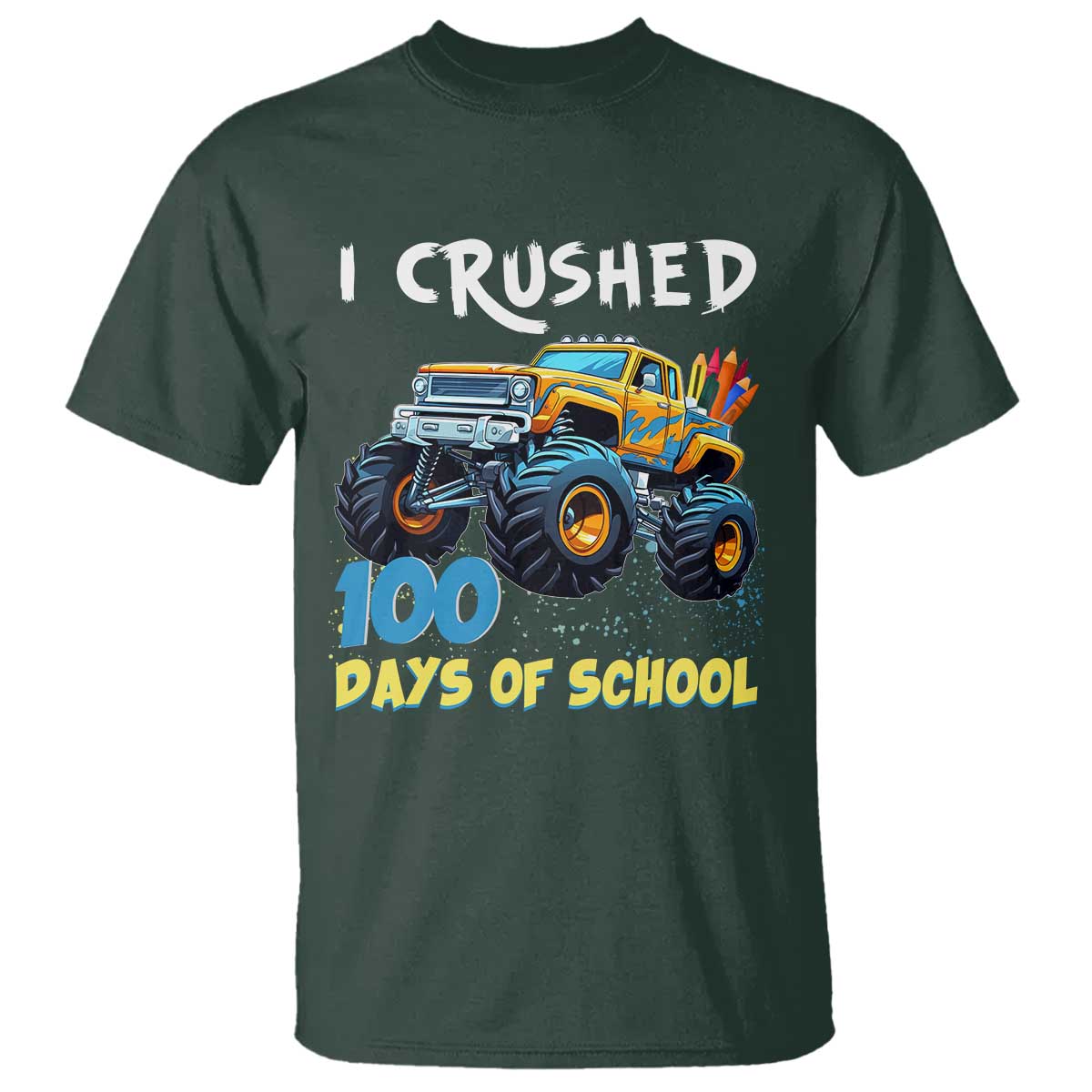 Funny I Crushed 100 Days Of School T Shirt Monster Truck 100th Day Of School TS11 Dark Forest Green Print Your Wear