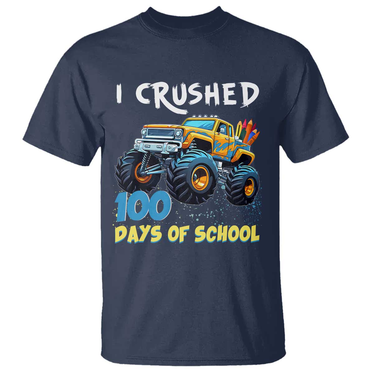 Funny I Crushed 100 Days Of School T Shirt Monster Truck 100th Day Of School TS11 Navy Print Your Wear