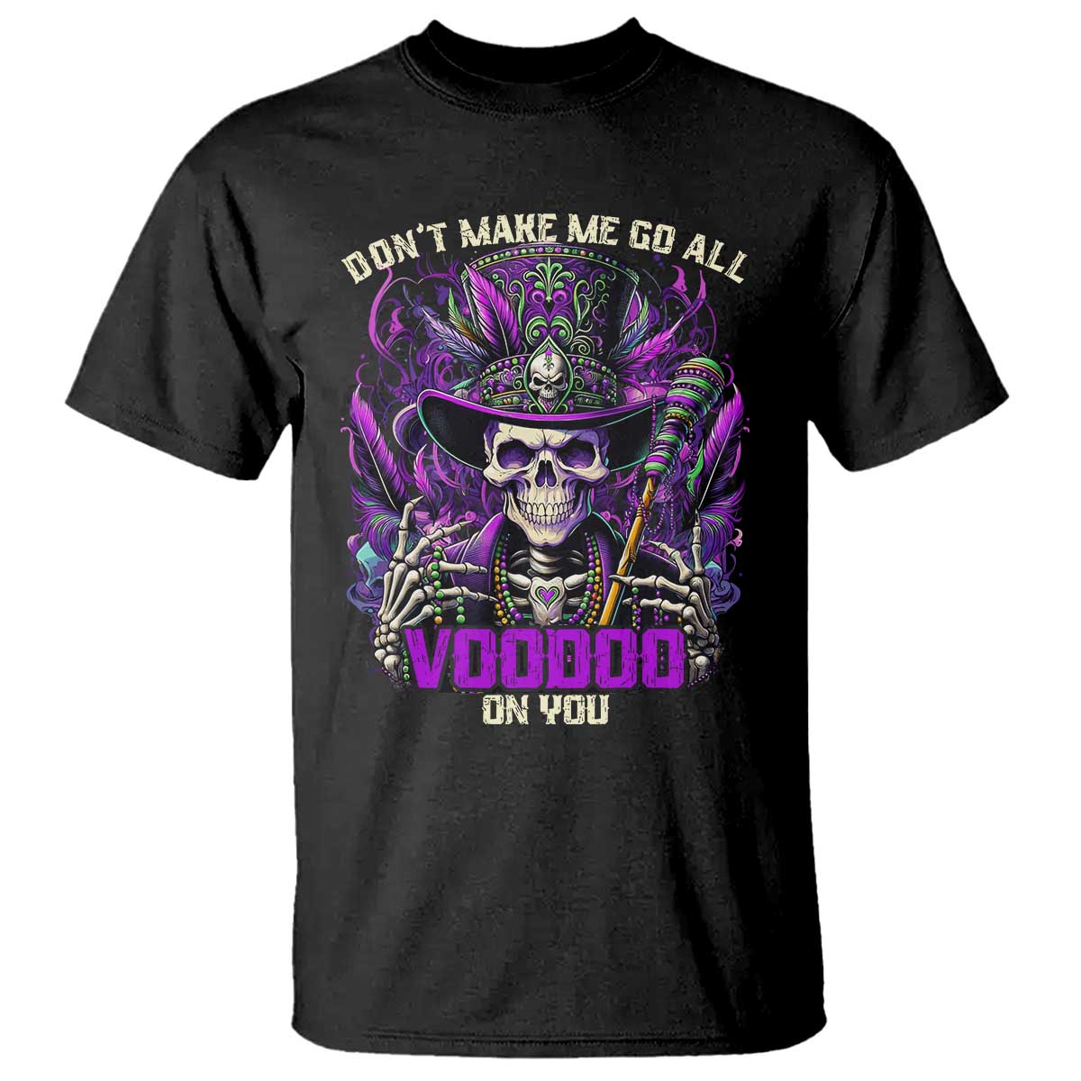 Funny Mardi Gras Voodoo T Shirt Don't Make Me Go All Voodoo On You New Orleans Witch Doctor TS11 Black Print Your Wear