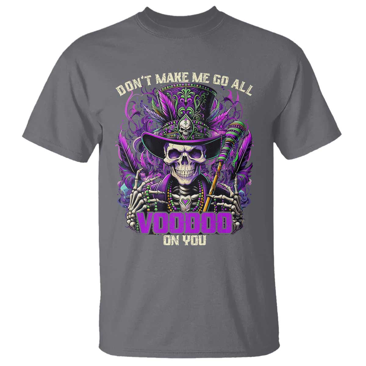 Funny Mardi Gras Voodoo T Shirt Don't Make Me Go All Voodoo On You New Orleans Witch Doctor TS11 Charcoal Print Your Wear