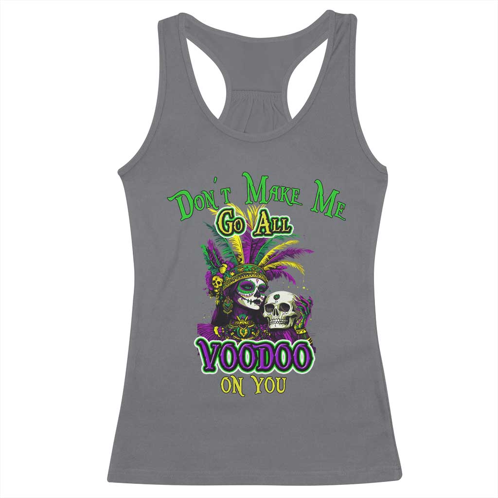 Funny Mardi Gras Voodoo Queen Racerback Tank Top Don't Make Me Go All Voodoo On You TS11 Charcoal Print Your Wear
