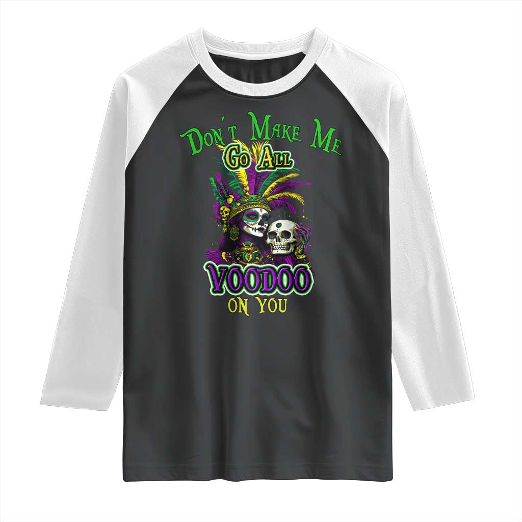 Funny Mardi Gras Voodoo Queen Raglan Shirt Don't Make Me Go All Voodoo On You TS11 Black White Print Your Wear
