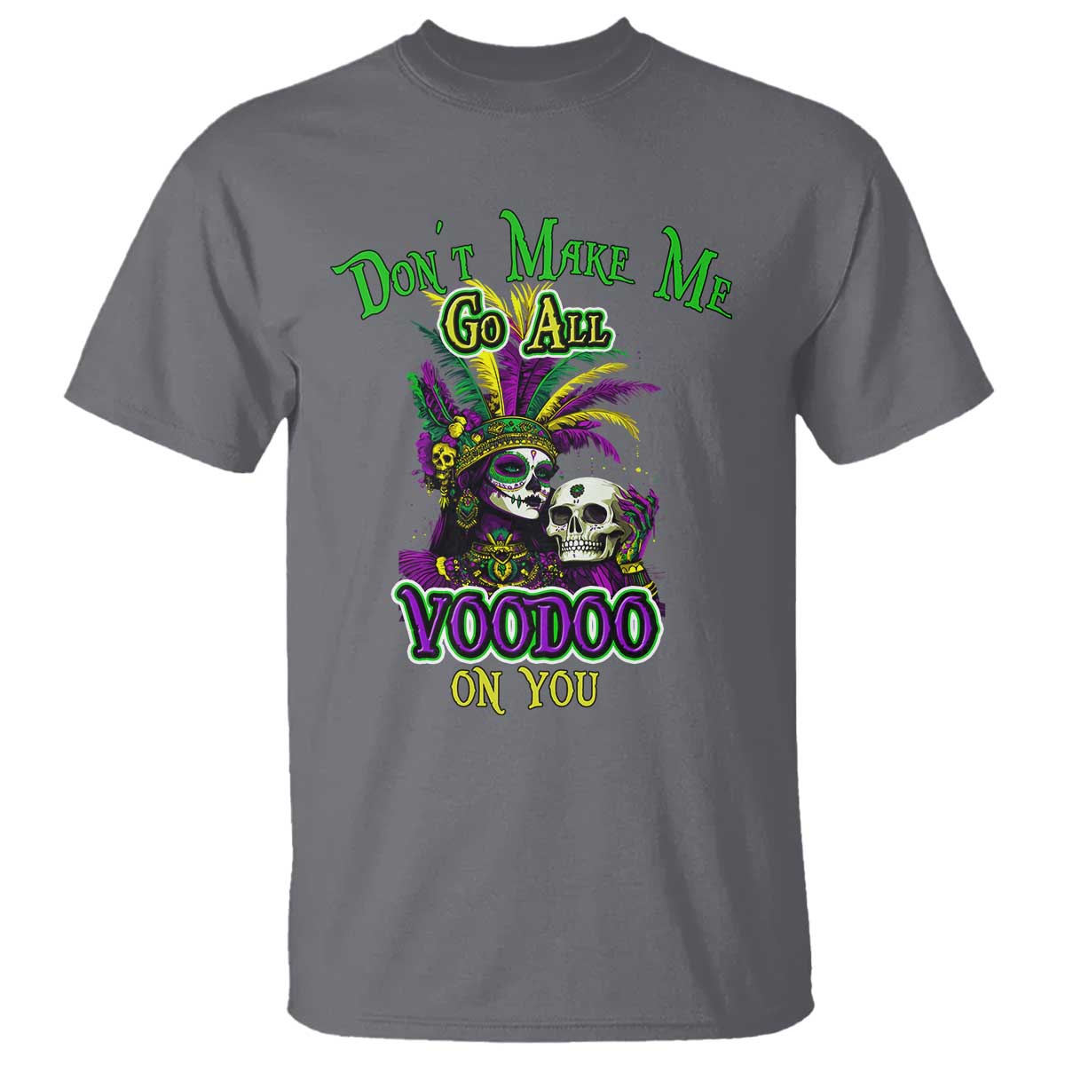 Funny Mardi Gras Voodoo Queen T Shirt Don't Make Me Go All Voodoo On You TS11 Charcoal Print Your Wear
