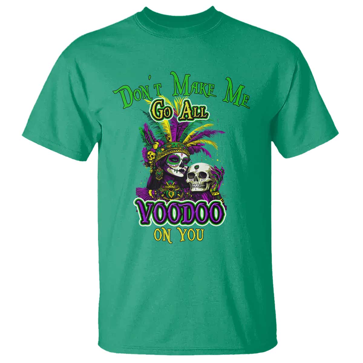 Funny Mardi Gras Voodoo Queen T Shirt Don't Make Me Go All Voodoo On You TS11 Irish Green Print Your Wear