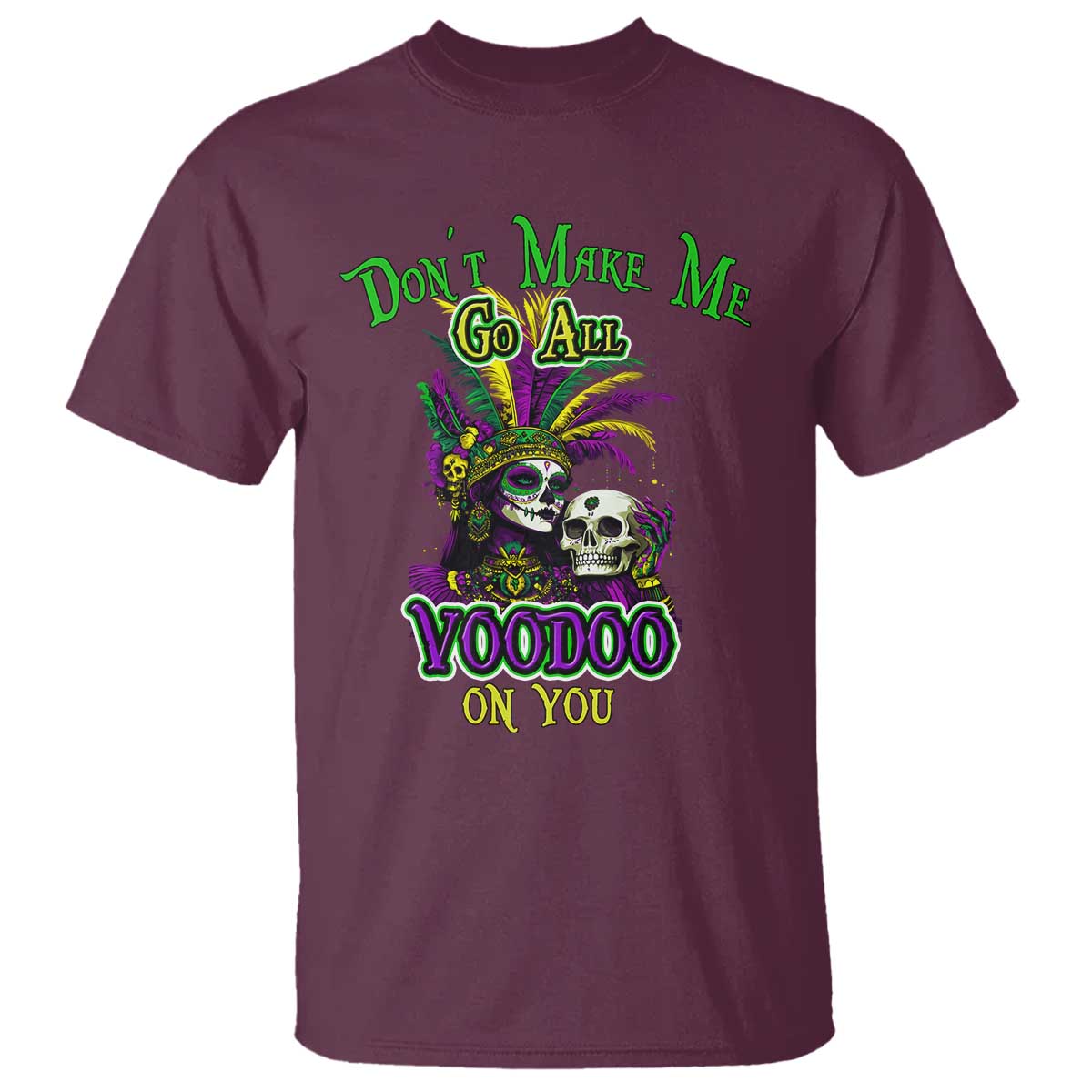 Funny Mardi Gras Voodoo Queen T Shirt Don't Make Me Go All Voodoo On You TS11 Maroon Print Your Wear