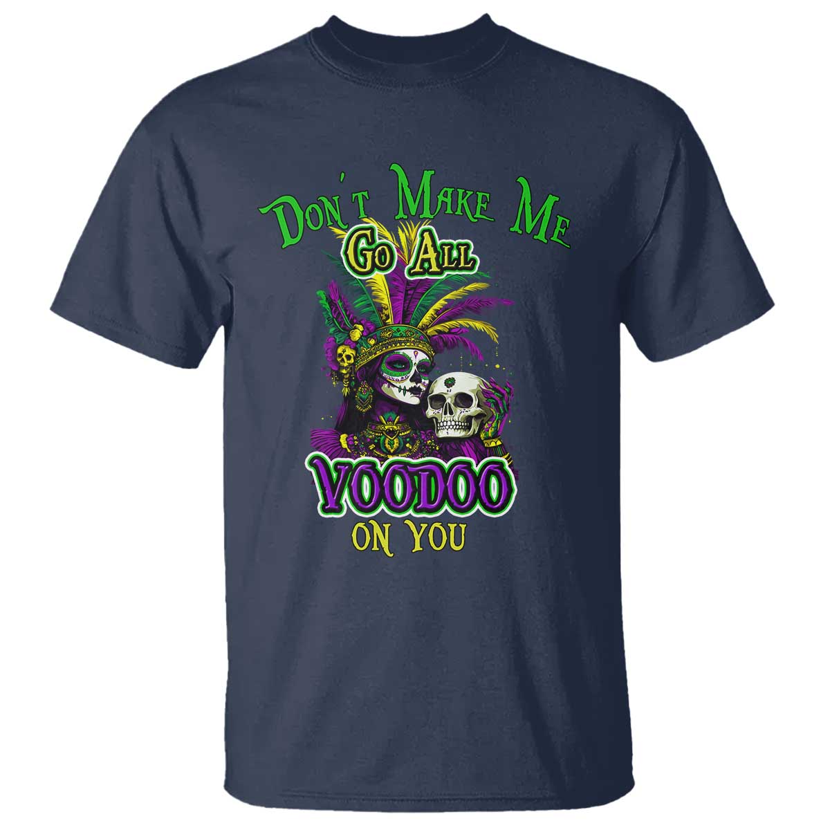 Funny Mardi Gras Voodoo Queen T Shirt Don't Make Me Go All Voodoo On You TS11 Navy Print Your Wear
