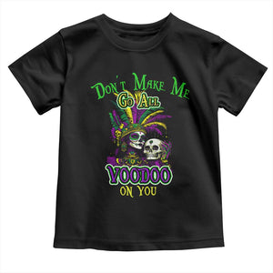 Funny Mardi Gras Voodoo Queen Toddler T Shirt Don't Make Me Go All Voodoo On You TS11 Black Print Your Wear