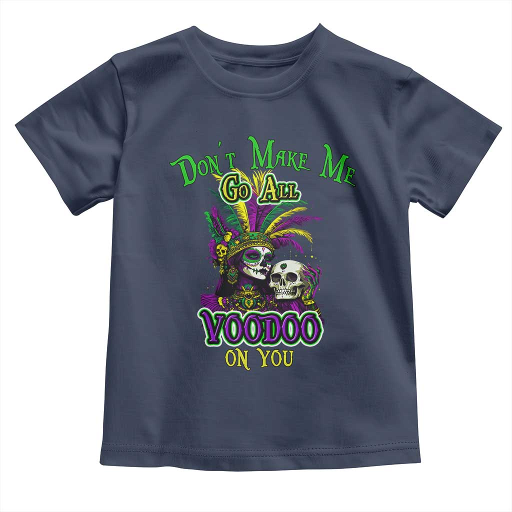Funny Mardi Gras Voodoo Queen Toddler T Shirt Don't Make Me Go All Voodoo On You TS11 Navy Print Your Wear