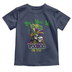 Funny Mardi Gras Voodoo Queen Toddler T Shirt Don't Make Me Go All Voodoo On You TS11 Navy Print Your Wear