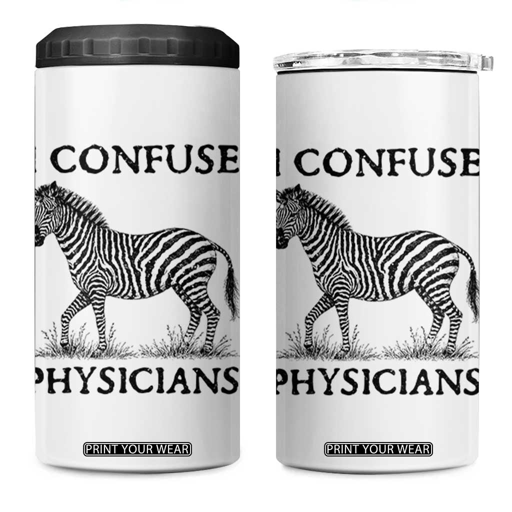 I Confuse Physicians Rare Disease Awareness 4 in 1 Can Cooler Tumbler Funny Zebra TS11 One Size: 16 oz White Print Your Wear