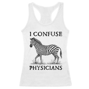 I Confuse Physicians Rare Disease Awareness Racerback Tank Top Funny Zebra TS11 White Print Your Wear