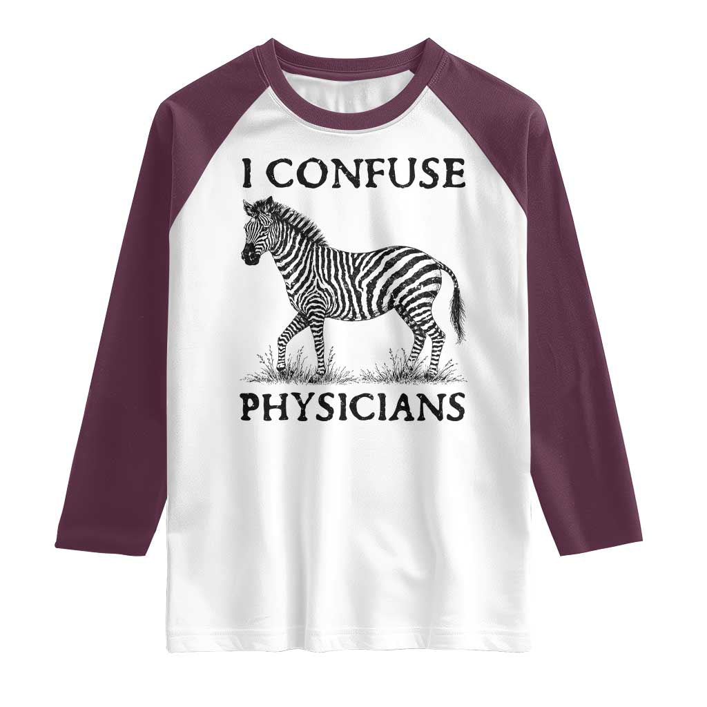 I Confuse Physicians Rare Disease Awareness Raglan Shirt Funny Zebra TS11 White Maroon Print Your Wear