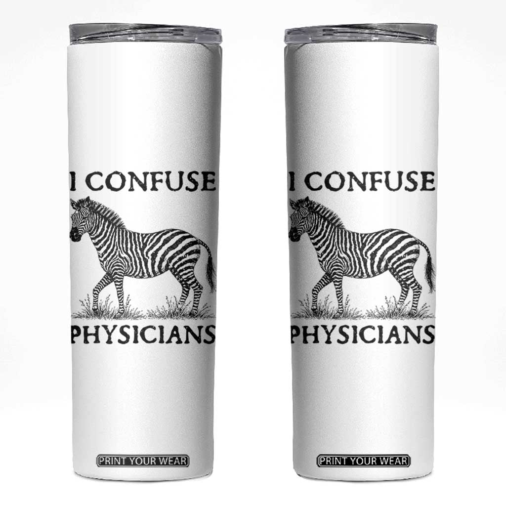 I Confuse Physicians Rare Disease Awareness Skinny Tumbler Funny Zebra TS11 White Print Your Wear