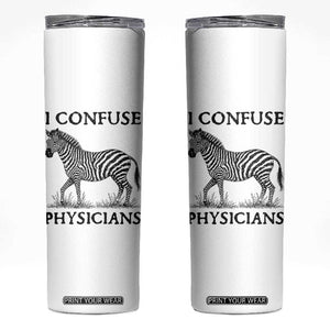 I Confuse Physicians Rare Disease Awareness Skinny Tumbler Funny Zebra TS11 White Print Your Wear