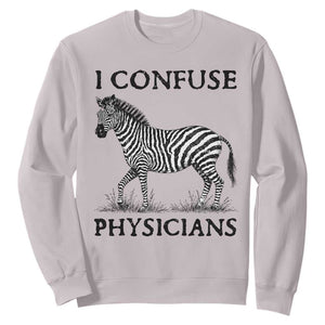 I Confuse Physicians Rare Disease Awareness Sweatshirt Funny Zebra TS11 Ice Gray Print Your Wear