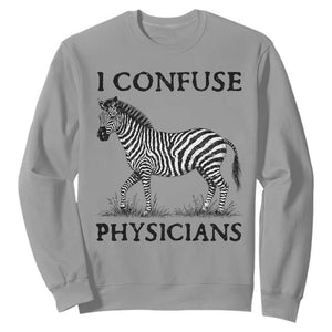 I Confuse Physicians Rare Disease Awareness Sweatshirt Funny Zebra TS11 Sport Gray Print Your Wear