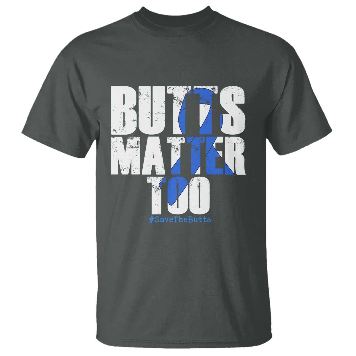 Funny Colon Cancer Awareness T Shirt Butts Matter Too Save The Butts TS11 Dark Heather Print Your Wear