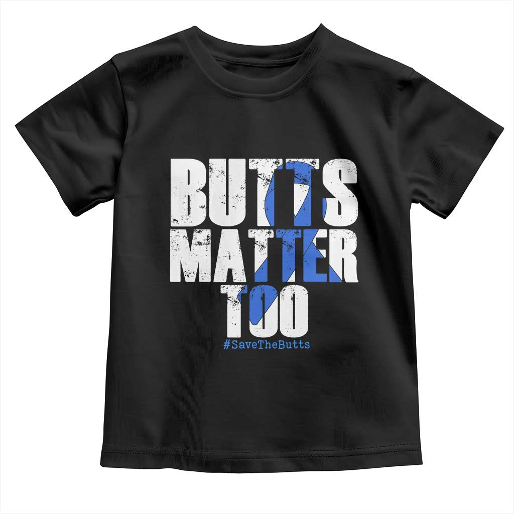 Funny Colon Cancer Awareness Toddler T Shirt Butts Matter Too Save The Butts TS11 Black Print Your Wear