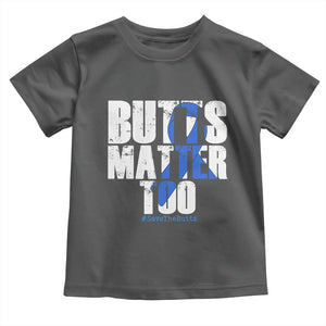Funny Colon Cancer Awareness Toddler T Shirt Butts Matter Too Save The Butts TS11 Dark Heather Print Your Wear