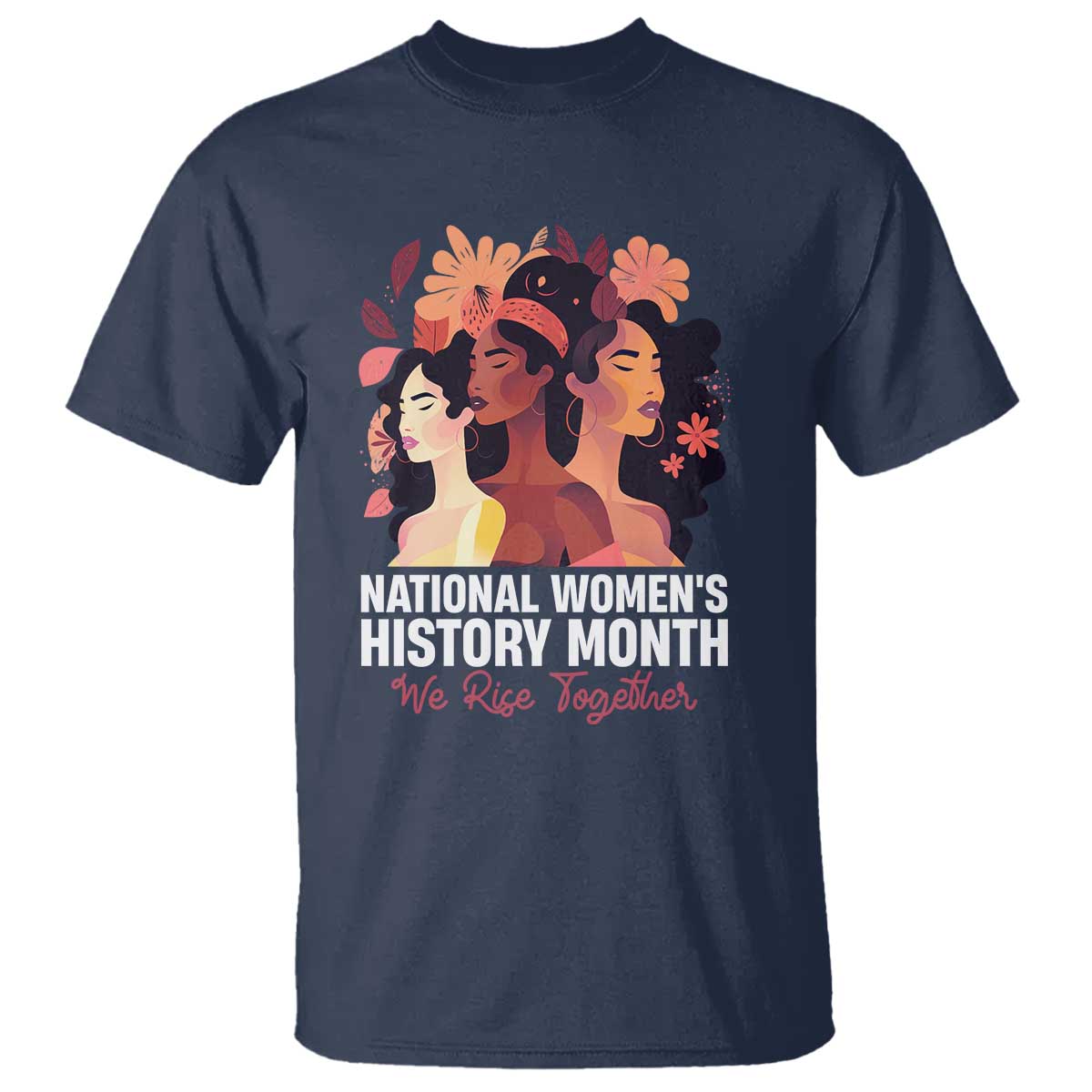 National Women's History Month We Rise Together T Shirt TS11 Navy Print Your Wear