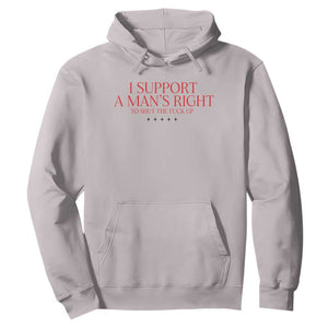 Funny I Support A Man's Right To Shut The Fuck Up Hoodie Feminist TS11 Ice Gray Print Your Wear