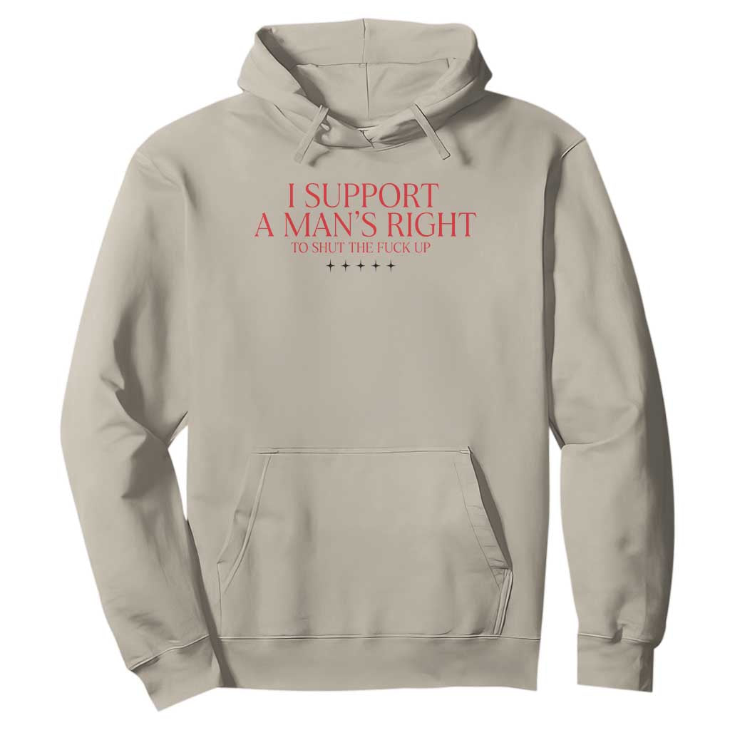 Funny I Support A Man's Right To Shut The Fuck Up Hoodie Feminist TS11 Sand Print Your Wear