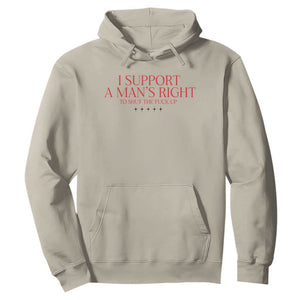 Funny I Support A Man's Right To Shut The Fuck Up Hoodie Feminist TS11 Sand Print Your Wear