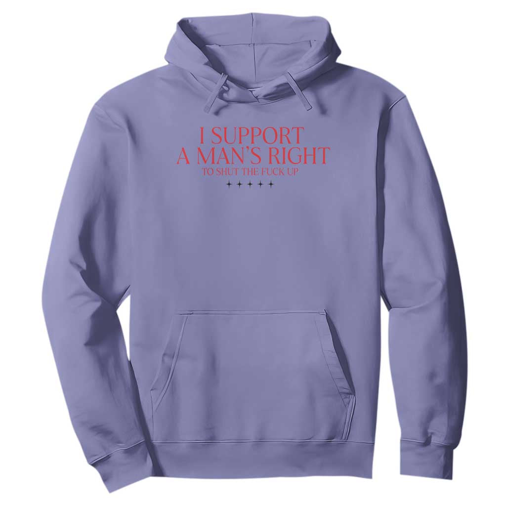 Funny I Support A Man's Right To Shut The Fuck Up Hoodie Feminist TS11 Violet Print Your Wear
