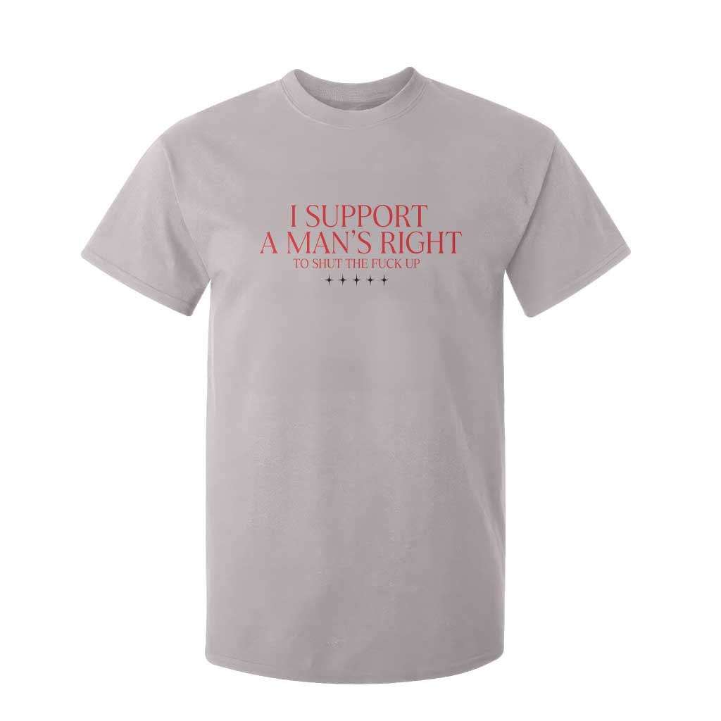 Funny I Support A Man's Right To Shut The Fuck Up T Shirt For Kid Feminist TS11 Ice Gray Print Your Wear