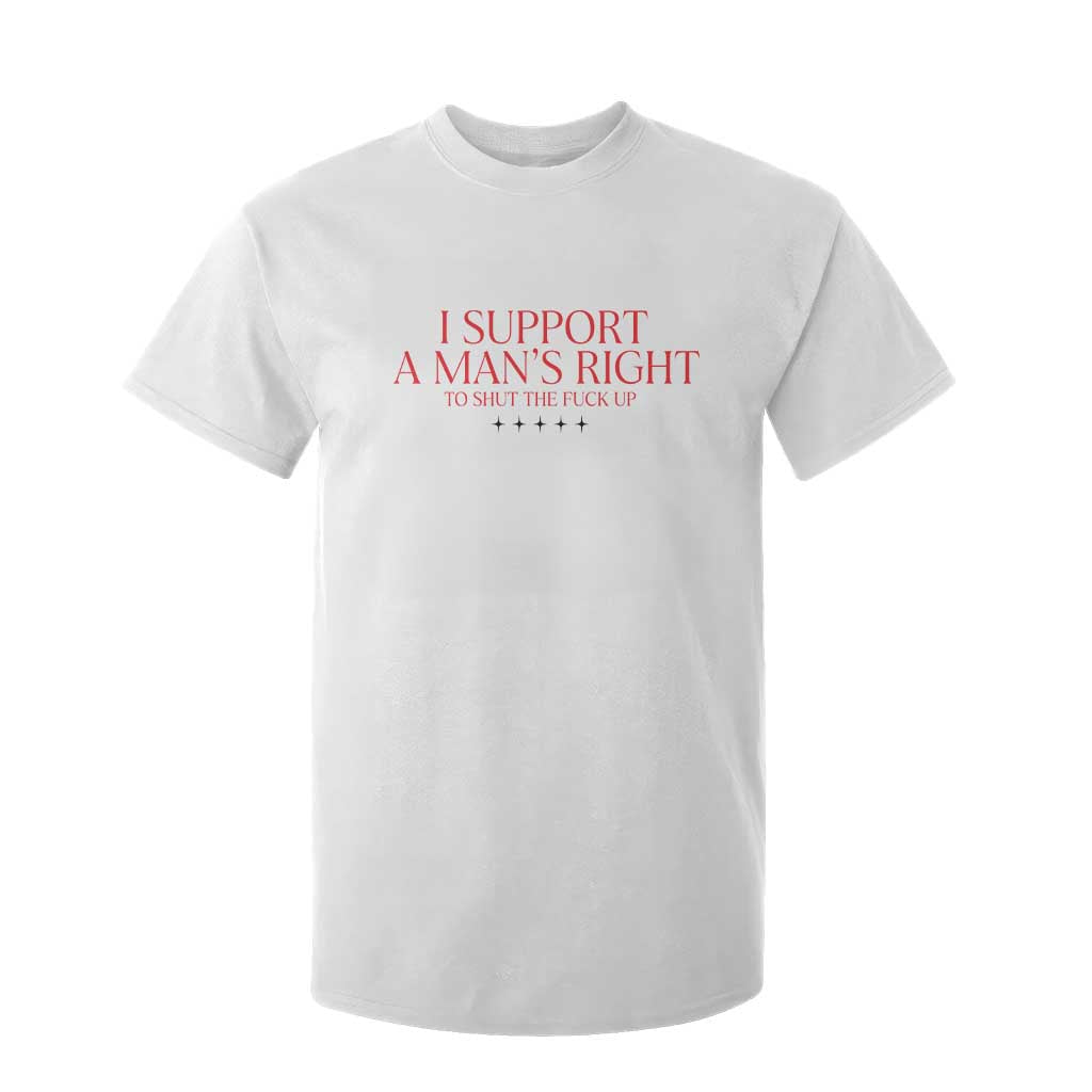 Funny I Support A Man's Right To Shut The Fuck Up T Shirt For Kid Feminist TS11 White Print Your Wear