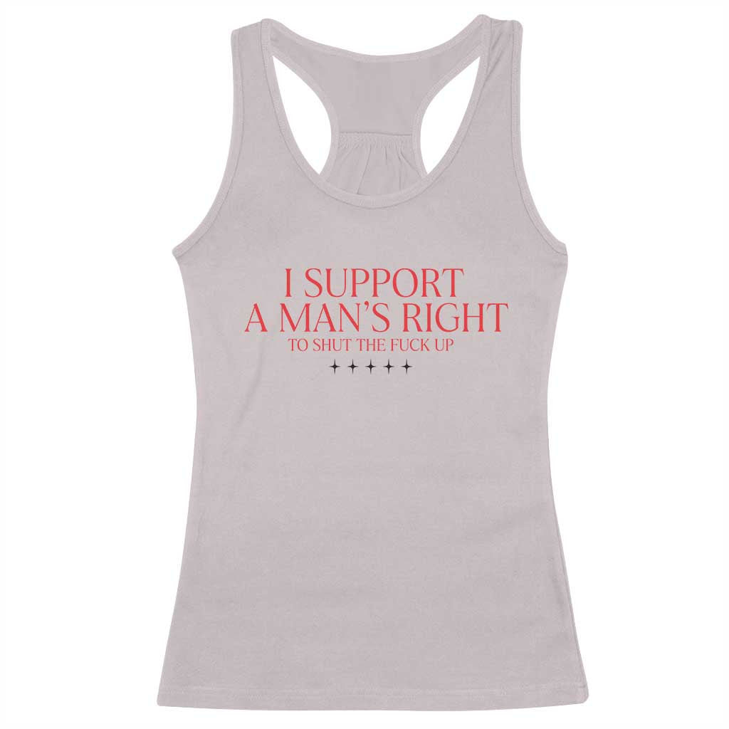 Funny I Support A Man's Right To Shut The Fuck Up Racerback Tank Top Feminist TS11 Ice Gray Print Your Wear