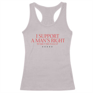 Funny I Support A Man's Right To Shut The Fuck Up Racerback Tank Top Feminist TS11 Ice Gray Print Your Wear