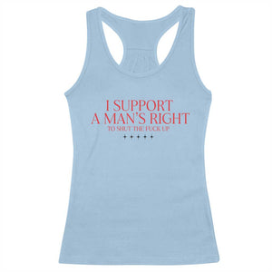 Funny I Support A Man's Right To Shut The Fuck Up Racerback Tank Top Feminist TS11 Light Blue Print Your Wear