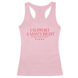 Funny I Support A Man's Right To Shut The Fuck Up Racerback Tank Top Feminist TS11 Light Pink Print Your Wear