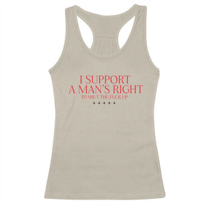 Funny I Support A Man's Right To Shut The Fuck Up Racerback Tank Top Feminist TS11 Sand Print Your Wear