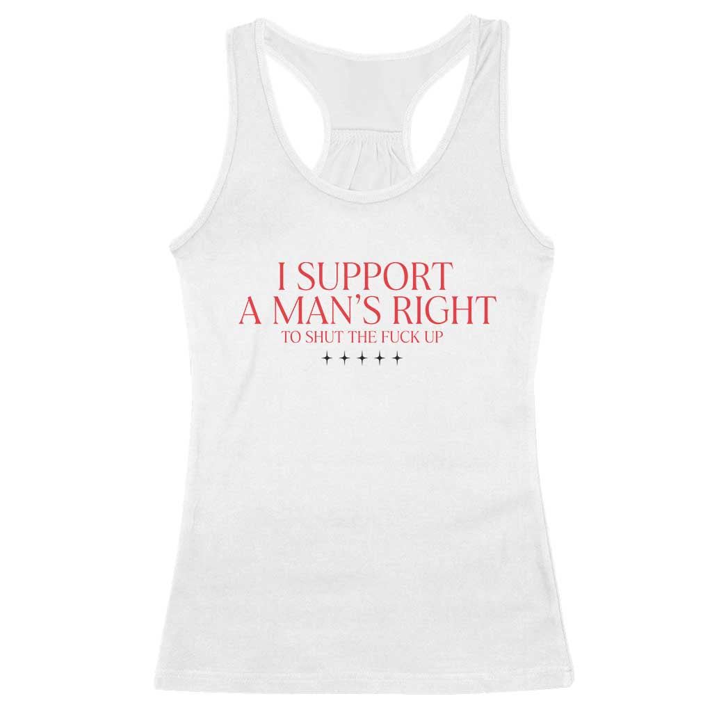 Funny I Support A Man's Right To Shut The Fuck Up Racerback Tank Top Feminist TS11 White Print Your Wear