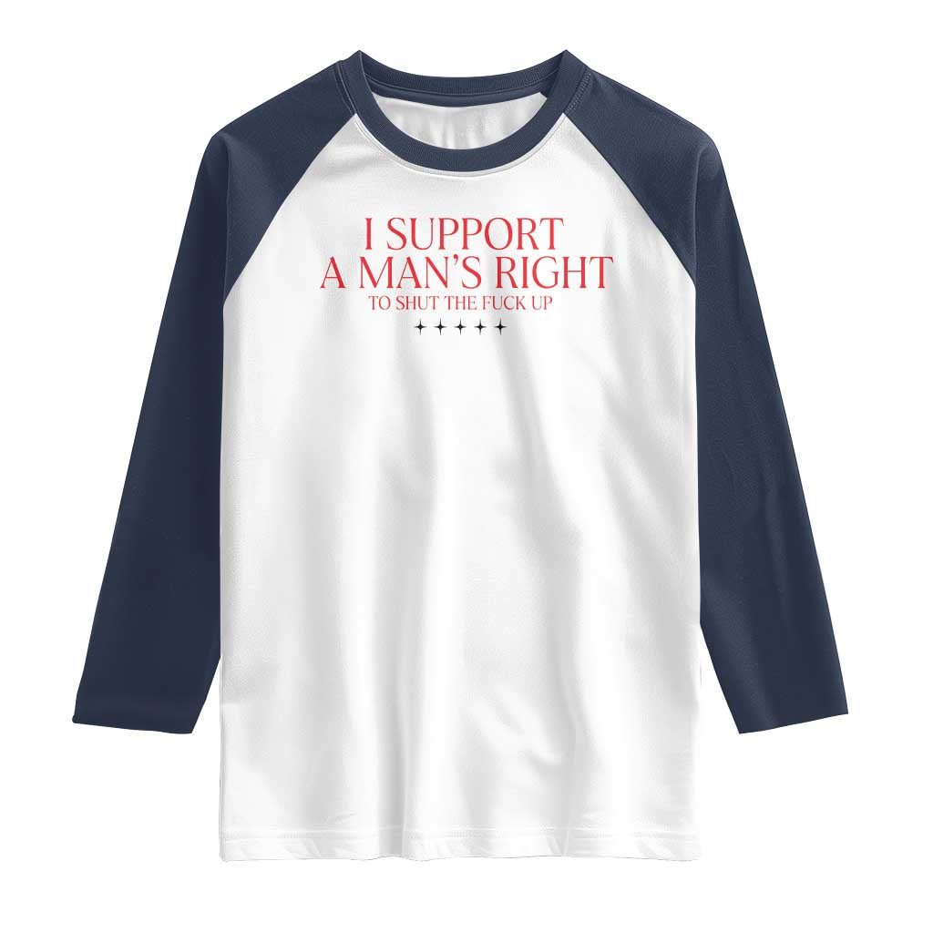 Funny I Support A Man's Right To Shut The Fuck Up Raglan Shirt Feminist TS11 White Navy Print Your Wear