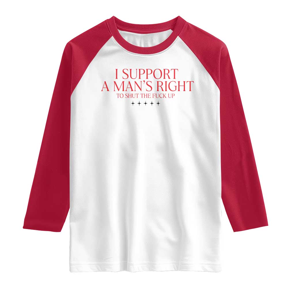 Funny I Support A Man's Right To Shut The Fuck Up Raglan Shirt Feminist TS11 White Red Print Your Wear