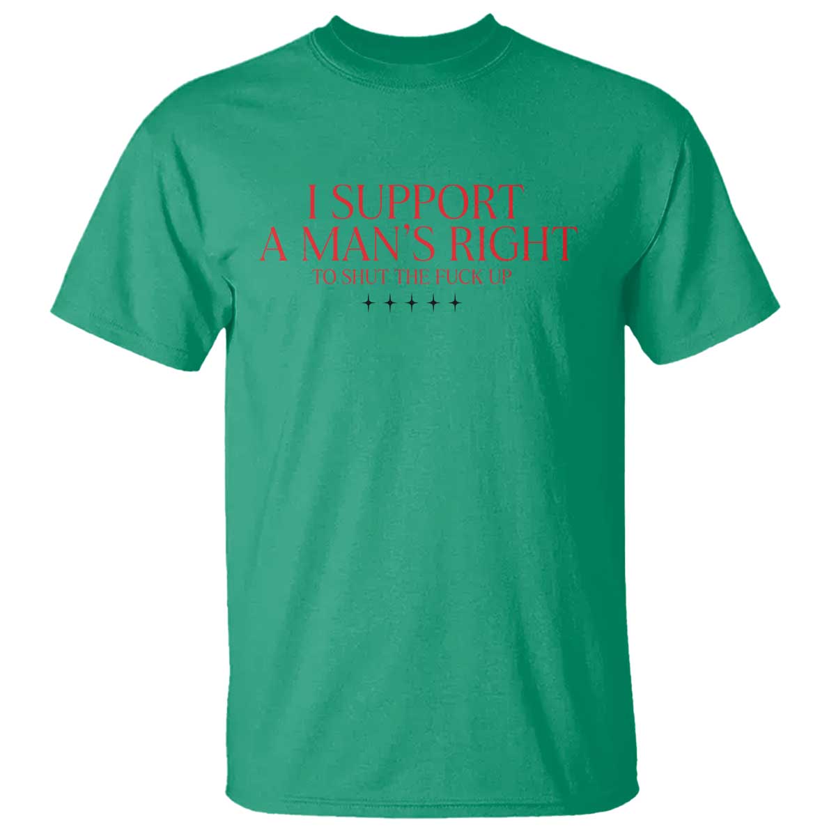 Funny I Support A Man's Right To Shut The Fuck Up T Shirt Feminist TS11 Irish Green Print Your Wear