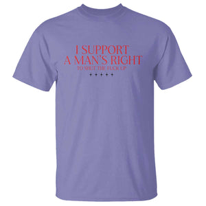 Funny I Support A Man's Right To Shut The Fuck Up T Shirt Feminist TS11 Violet Print Your Wear