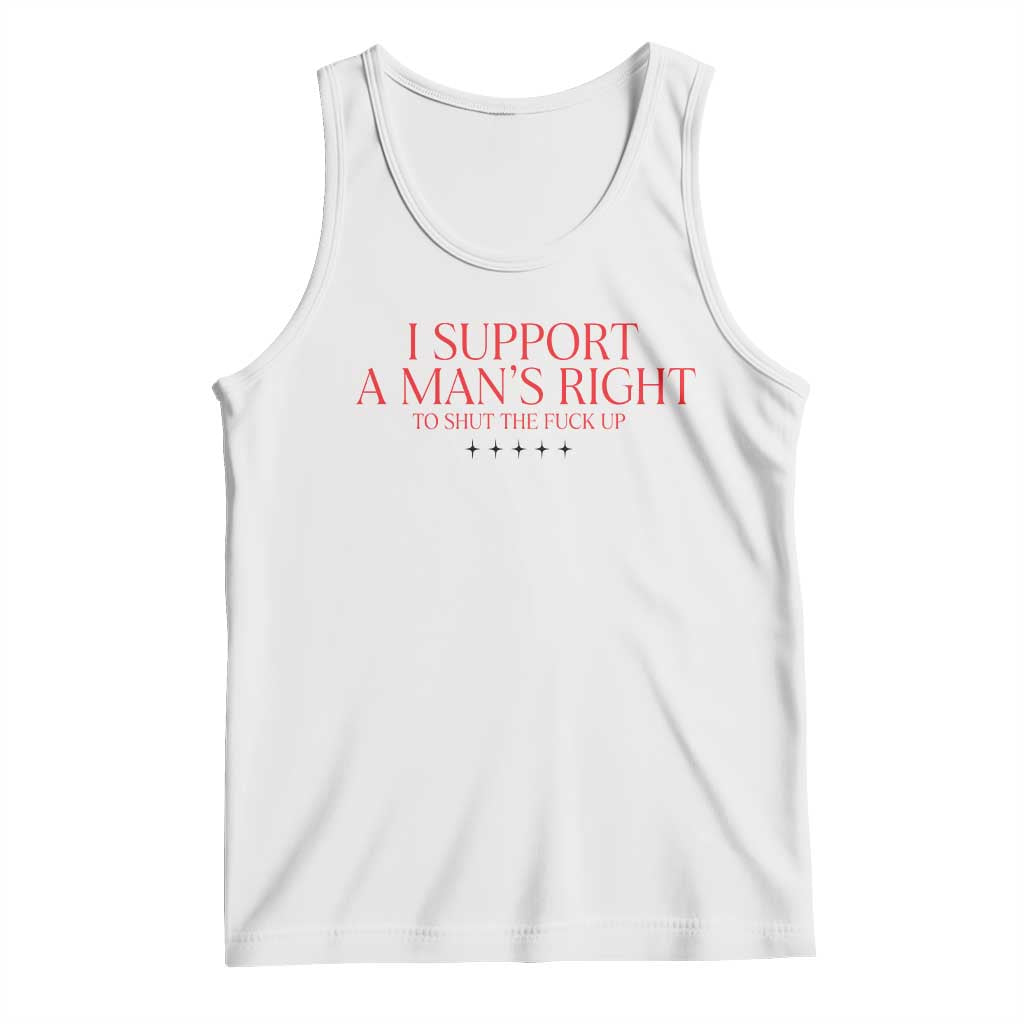 Funny I Support A Man's Right To Shut The Fuck Up Tank Top Feminist TS11 White Print Your Wear