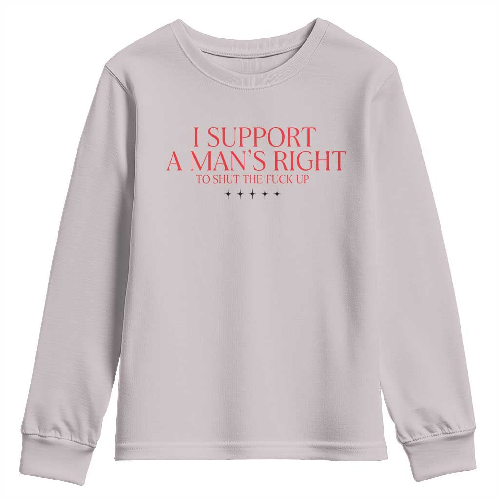 Funny I Support A Man's Right To Shut The Fuck Up Youth Sweatshirt Feminist TS11 Ice Gray Print Your Wear