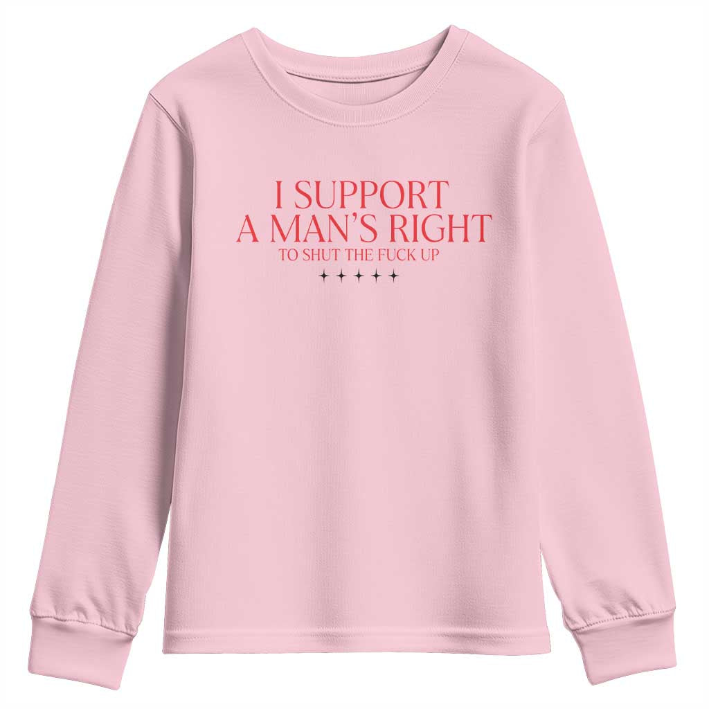 Funny I Support A Man's Right To Shut The Fuck Up Youth Sweatshirt Feminist TS11 Light Pink Print Your Wear