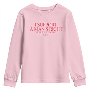 Funny I Support A Man's Right To Shut The Fuck Up Youth Sweatshirt Feminist TS11 Light Pink Print Your Wear