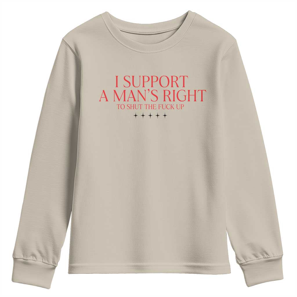 Funny I Support A Man's Right To Shut The Fuck Up Youth Sweatshirt Feminist TS11 Sand Print Your Wear