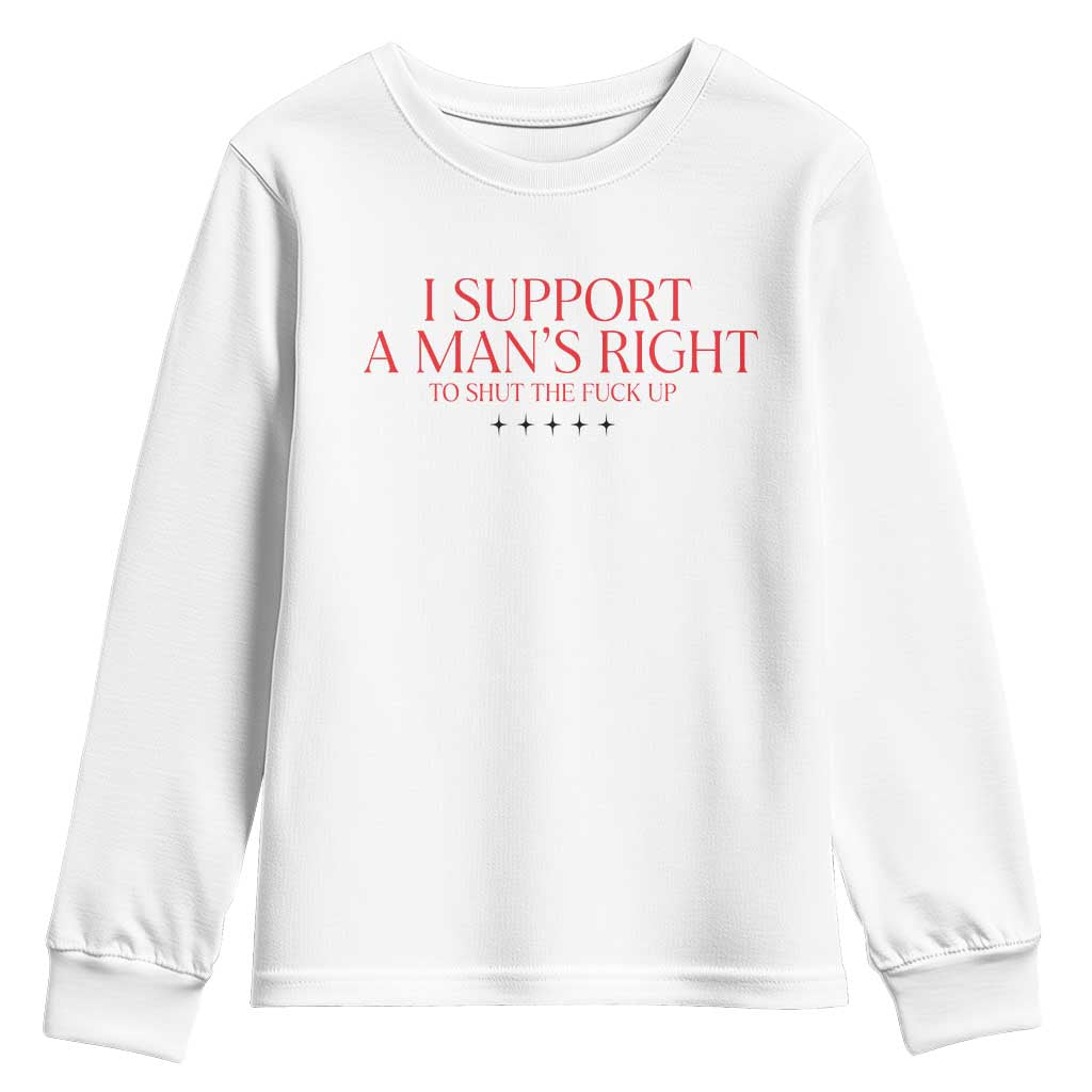 Funny I Support A Man's Right To Shut The Fuck Up Youth Sweatshirt Feminist TS11 White Print Your Wear