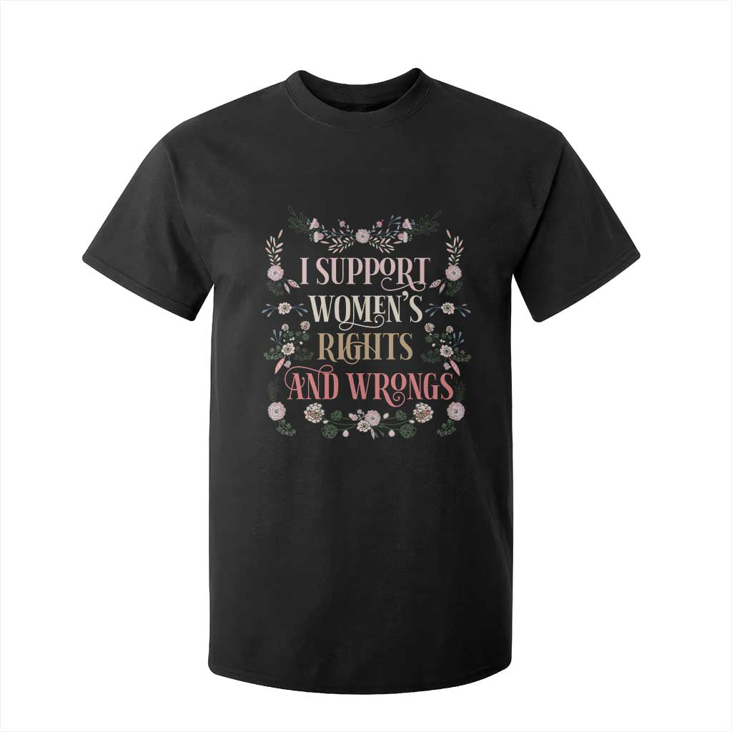 Funny I Support Women's Rights And Wrongs T Shirt For Kid Vintage Floral TS11 Black Print Your Wear