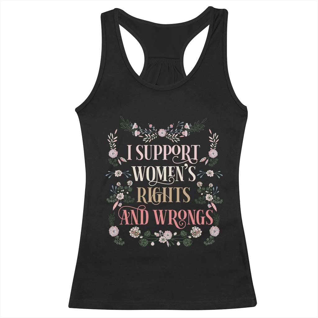 Funny I Support Women's Rights And Wrongs Racerback Tank Top Vintage Floral TS11 Black Print Your Wear